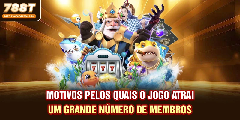 Motivos pelos quais o jogo atrai um grande número de membros