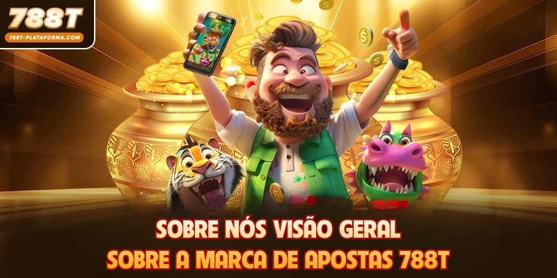Sobre nós visão geral sobre a marca de apostas 788T